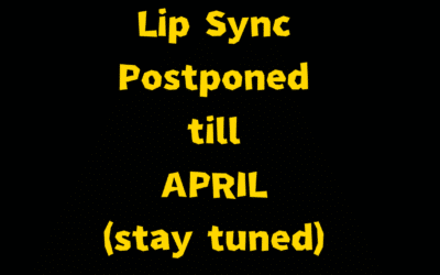 Lip Sync POSTPONED to APRIL!